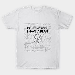 Don't Worry i Have A Plan T-Shirt